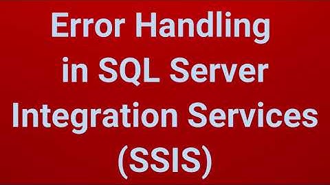 Error Handling in SQL Server Integration Services (SSIS) | Part 7