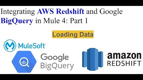 Integrating AWS Redshift and  Google BigQuery in Mule 4