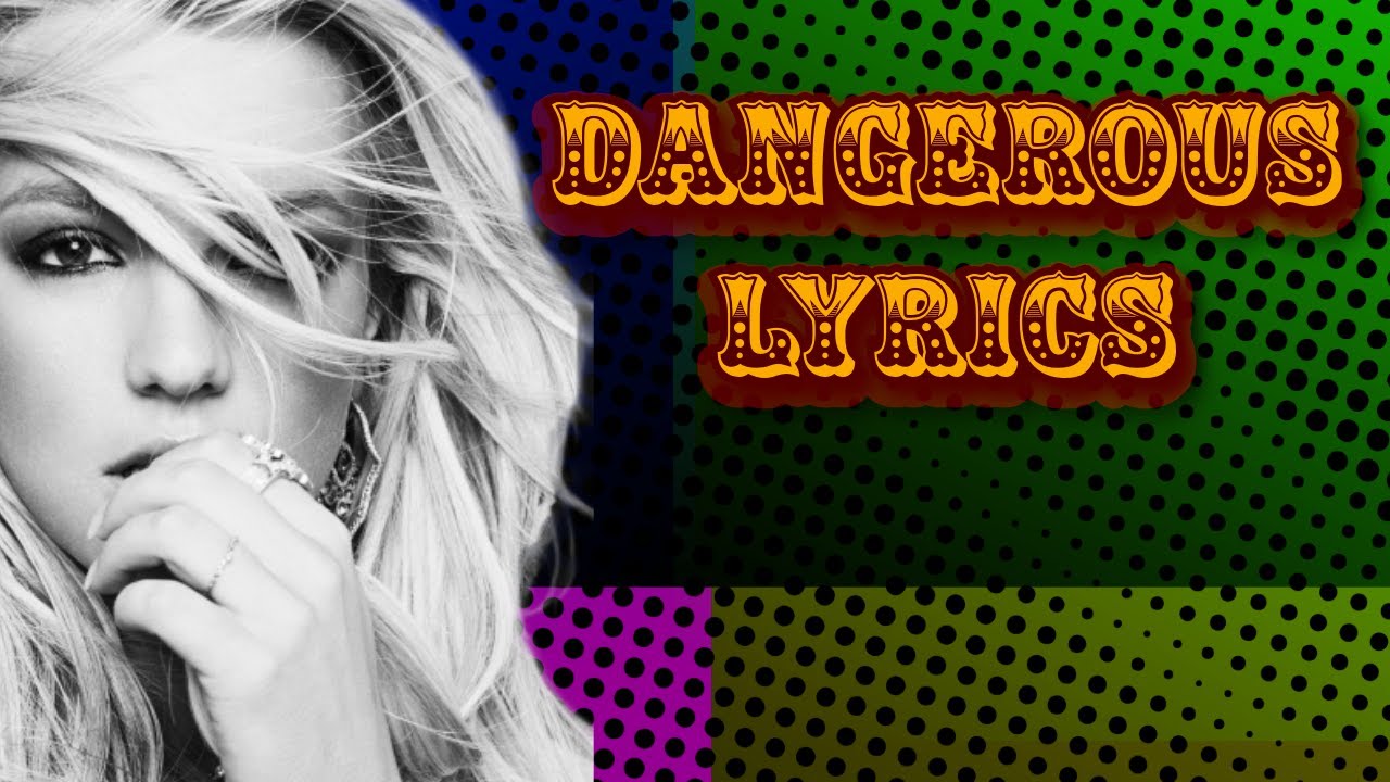 Britney Spears - Dangerous (Lyrics)