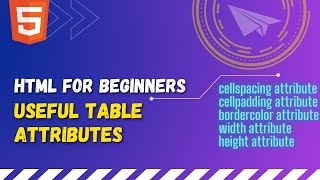 53 Useful table tag attributes | Cellspacing, cellpadding, bordercolor, height, width attribute