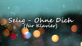 Video thumbnail of "Selig - Ohne Dich (Klavier/Instrumental)"
