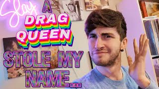 A Drag Queen Stole My Name... 😡