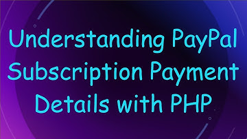 Understanding PayPal Subscription Payment Details with PHP