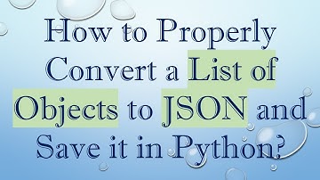How to Properly Convert a List of Objects to JSON and Save it in Python?
