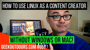 How to Use Linux as a Content Creator (Without Using Windows or Mac!) Geekoutdoors.com EP657
