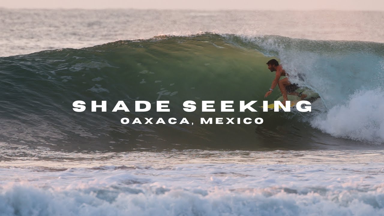 Shade Seeking | Surfing in Oaxaca, Mexico | BIG Puerto Escondido