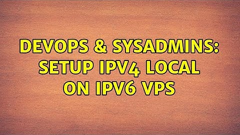 DevOps & SysAdmins: Setup IPv4 local on IPv6 VPS