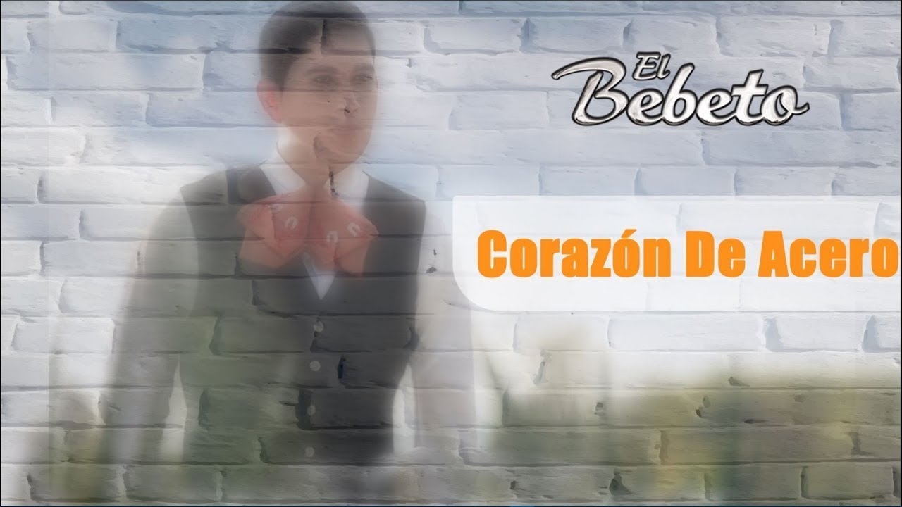 Corazón De Acero - El Bebeto - ETERNAMENTE MEXICANO [Audio]