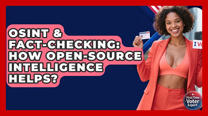 OSINT & Fact-Checking: How Open-Source Intelligence Helps? - First Time Voter Expert