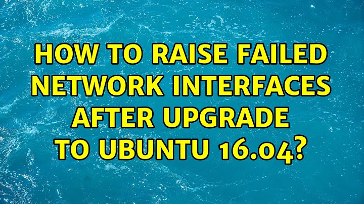 Ubuntu: How to raise failed network interfaces after upgrade to Ubuntu 16.04?