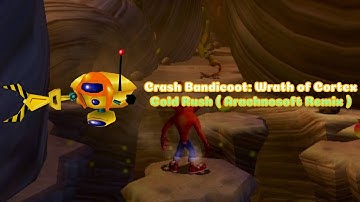 Crash Bandicoot: Wrath of Cortex - Gold Rush ( Arachnosoft Remix )