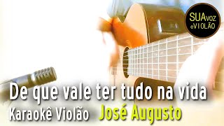 De que vale ter tudo na vida - José Augusto - Karaoke Violão