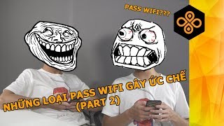 NHỮNG LOẠI PASS WIFI GÂY ỨC CHẾ NHẤT - PART 2
