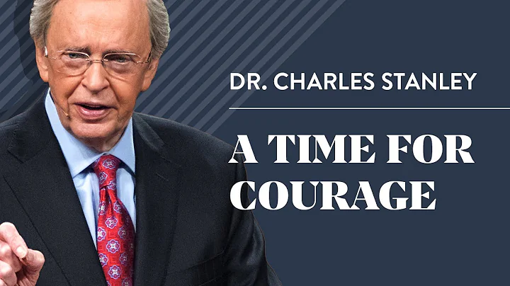 A Time For Courage – Dr. Charles Stanley