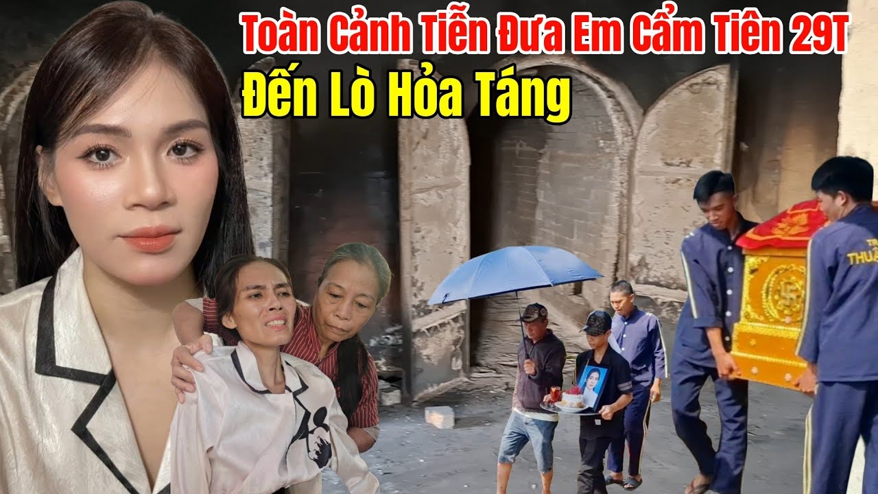 Toàn Cảnh Tiễn Đưa Em Gái Cẩm Tiên 29T Xinh Đẹp Đến Lò