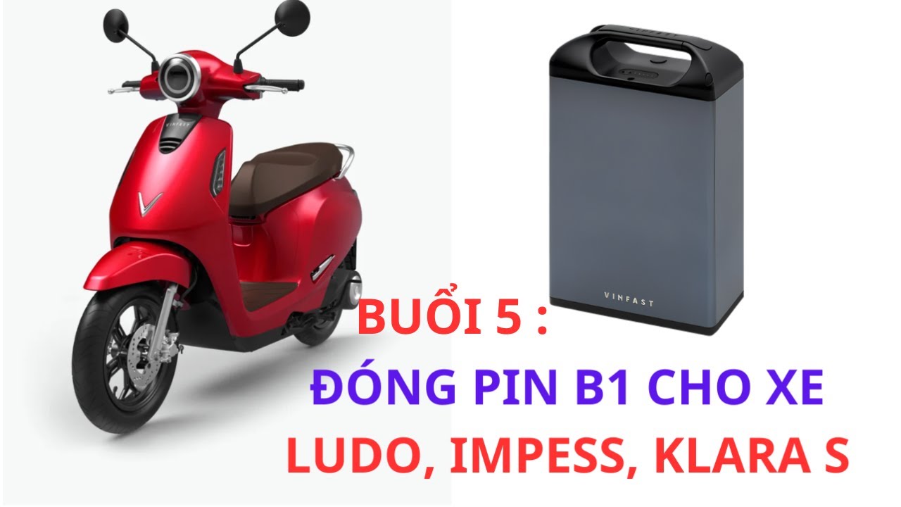 0337685577 Buổi 5: Đóng pin B1 cho xe máy điện Vinfast Klara impess ludo