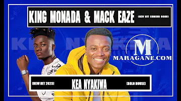 King Monada & Mack Eaze  - Kea Nyakiwa  - {New  coming Hit}