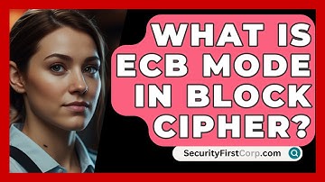What Is ECB Mode In Block Cipher? - SecurityFirstCorp.com