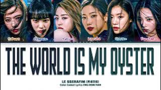 LE SSERAFIM The World is My Oyster Lyrics (Color Coded Lyrics)