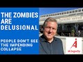 The Zombies are Delusional - People don’t see the Impending Collapse