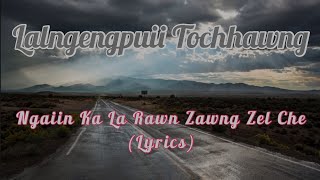 Lalngengpuii Tochhawng - Ngaiin Ka La Rawn Zawng Zel Che (Lyrics)