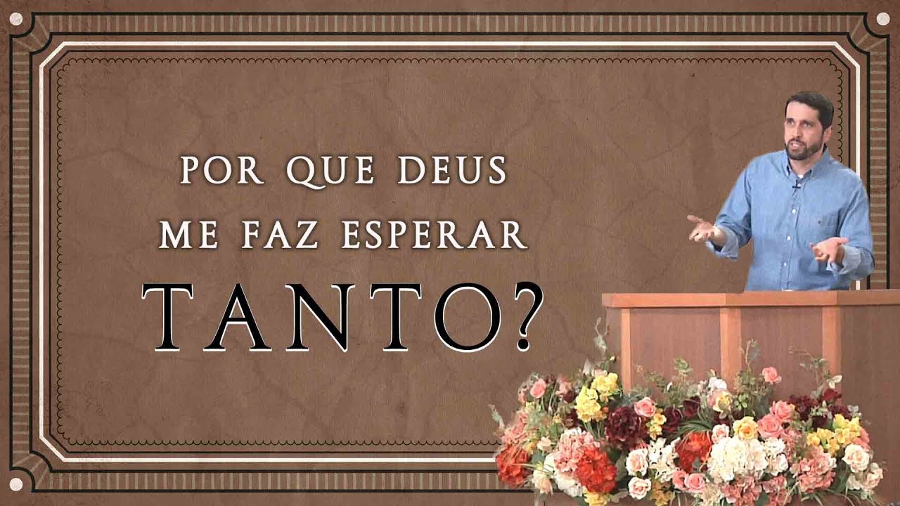 Por que Deus Me Faz Esperar Tanto - Paulo Junior