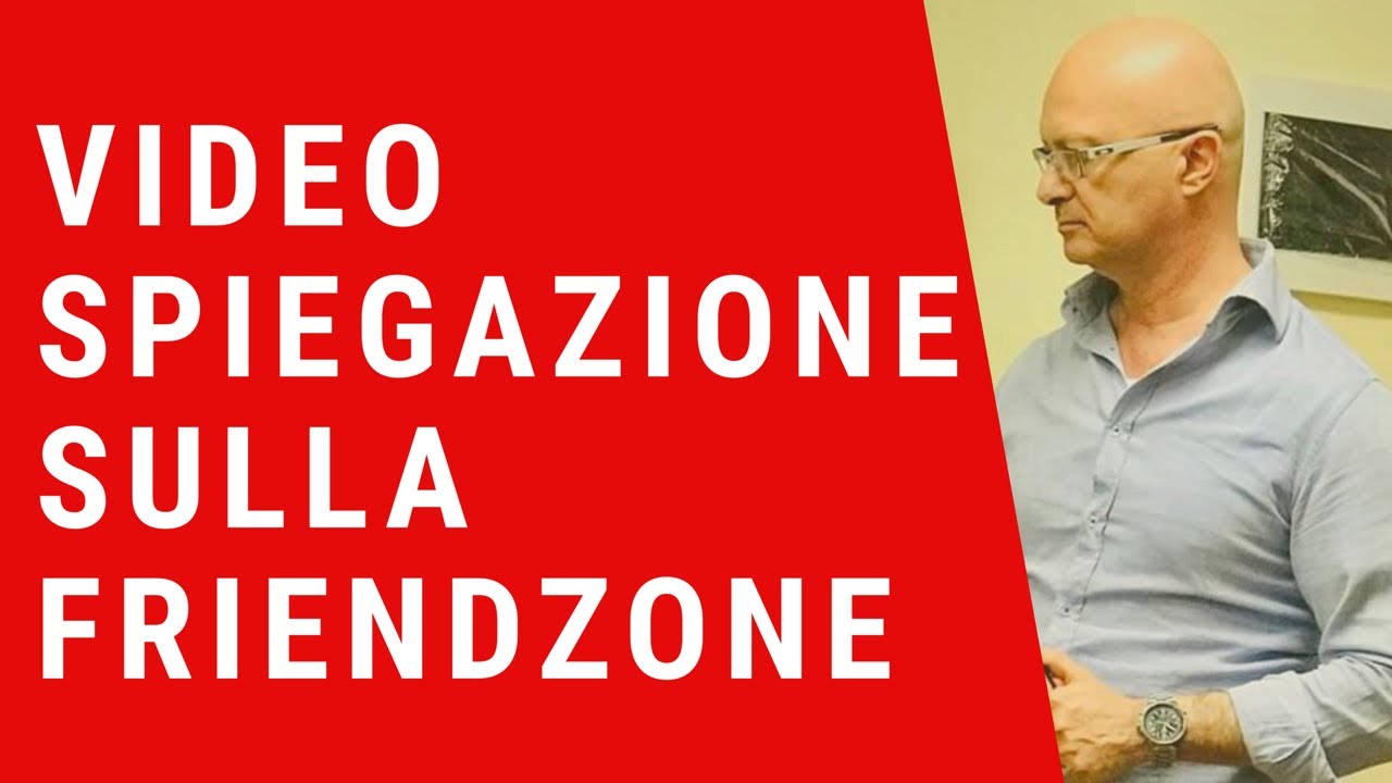 VIDEO SPIEGAZIONE DEL VIDEO SULLA FRIENDZONE - YouTube