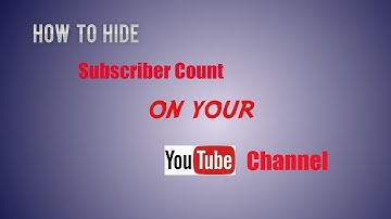 How To Hide Subscriber Count On Your YouTube Channel Bangla