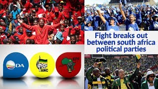 Fight breaks Out between South Africa Political Parties 2019