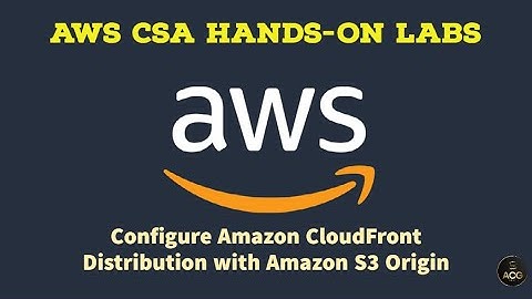 AWS Hands-On Lab 6.1: Configure Amazon CloudFront Distribution with Amazon S3 Origin