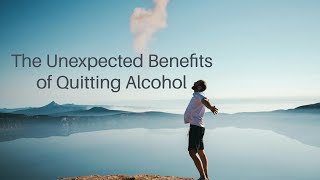 The Unexpected Benefits of Quitting Alcohol