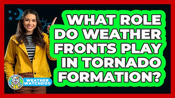 What Role Do Weather Fronts Play In Tornado Formation? - Weather Watchdog