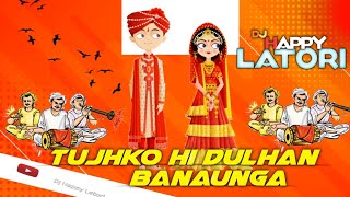 Tujhko Hi Dulhan Banaunga - Shadi Special 2k23 - Dj Happy Latori Download 👇