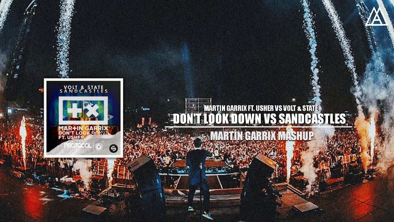 Martin Garrix ft Usher vs Volt  State   Dont Look Down vs Sandcastles Martin Garrix Mashup
