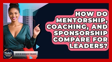 How Do Mentorship, Coaching, And Sponsorship Compare For Leaders? - Modern Manager Toolbox