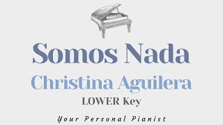 Somos Nada - Christina Aguilera (LOWER Key Karaoke) - Piano Instrumental Cover with Lyrics