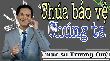 Mục Sư Trương Quý | Chúa bảo vệ chúng ta như thế nào | Hội thánh nhà muôn dân