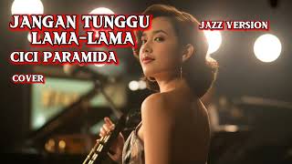 Download Lagu JANGAN TUNGGU LAMA LAMA - CICI PARAMIDA  | JAZZ VERSION AI COVER #cover #coverai #laguai MP3