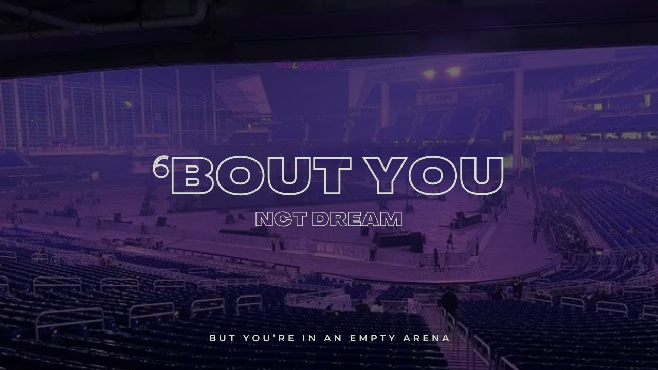 NCT DREAM - 'Bout You | 🎧 But you're in an empty arena