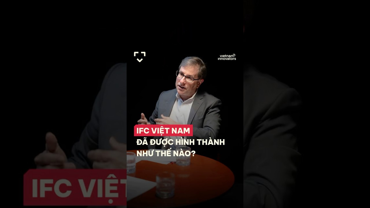 IFC Việt Nam đã được hình thành như thế nào? IFC Việt Nam đã được hình thành như thế nào?