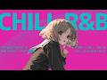 【PlayList】「ひとりの夜が少しだけ好きになる」R&B playlist🌙|relaxing/chillout/work/study