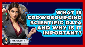 What Is Crowdsourcing Scientific Data And Why Is It Important? - Strange Science HQ