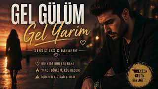 Gel Gülüm Gel Yarim - Sensiz Eksik Baharım