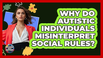 Why Do Autistic Individuals Misinterpret Social Rules? - Answers About Autism
