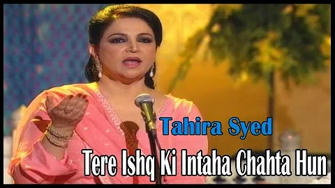 Tahira Syed - Tere Ishq Ki Intaha Chahta Hun