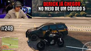 DERICK JÁ CHEGOU NO MEIO DE UM CÓDIGO 5! EP 249