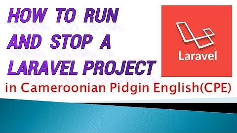 How to Run and Stop a Laravel Project | Cameroonian Pidgin English