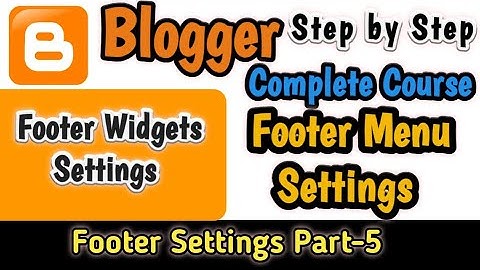 Blogger Complete Tutorial I Blogger Footer Widgets Complete Settings I Footer Menu Settings Part 5