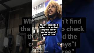 When you can’t find the bar code to check the price and the customer says”I guess it’s free” 🤣🤣🤣