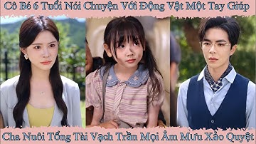 Cô Bé 6 Tuổi Nói Chuyện Với Động Vật, Một Tay Giúp Cha Nuôi Tổng Tài Vạch Trần Mọi Âm Mưu Xảo Quyệt